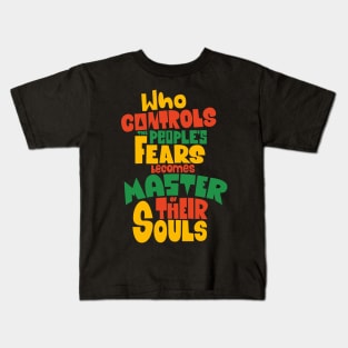 Whoever Controls the People's Fears Becomes Master of Their Souls. Kids T-Shirt